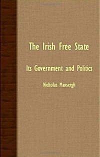 The Irish Free State - Its Government And Politics (Paperback)