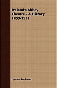 Irelands Abbey Theatre - A History 1899-1951 (Paperback)