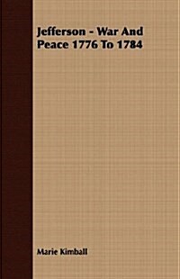 Jefferson - War And Peace 1776 To 1784 (Paperback)