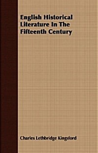 English Historical Literature In The Fifteenth Century (Paperback)