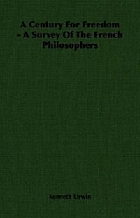 A Century For Freedom - A Survey Of The French Philosophers (Paperback)