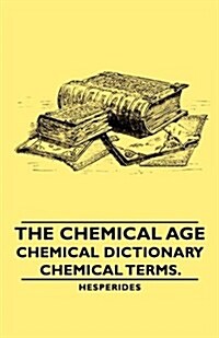 The Chemical Age - Chemical Dictionary - Chemical Terms. (Paperback)