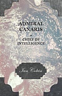 Admiral Canaris - Chief Of Intelligence (Paperback)