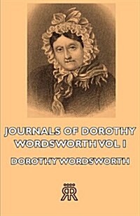 Journals Of Dorothy Wordsworth - Vol I (Paperback)