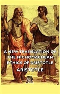 A New Translation Of The Nichomachean Ethics Of Aristotle (Paperback)