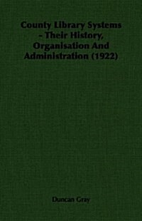 County Library Systems - Their History, Organisation And Administration (1922) (Paperback)