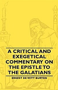 A Critical And Exegetical Commentary On The Epistle To The Galatians (Paperback)