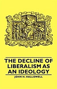 The Decline Of Liberalism As An Ideology (Paperback)