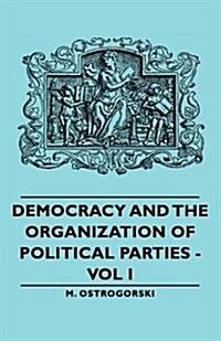 Democracy And The Organization Of Political Parties - Vol I (Paperback)