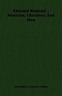 Edouard Remenyi - Musician, Literateur, And Man (Paperback)