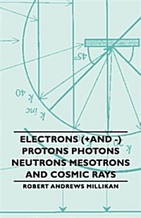 Electrons (+And -) Protons Photons Neutrons Mesotrons And Cosmic Rays (Paperback)