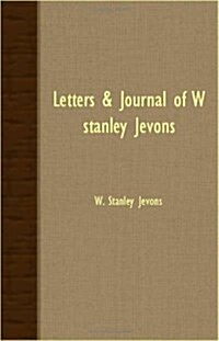 Letters & Journal Of W. Stanley Jevons (Paperback)