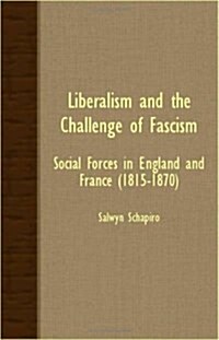 Liberalism And The Challenge Of Fascism - Social Forces in England and France (1815-1870) (Paperback)