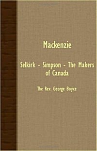 Mackenzie - Selkirk - Simpson - The Makers Of Canada (Paperback)