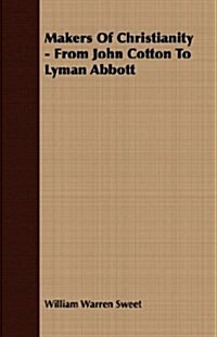 Makers Of Christianity - From John Cotton To Lyman Abbott (Paperback)