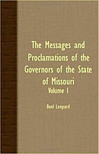 The Messages And Proclamations Of The Governors Of The State Of Missouri - Volume I (Paperback)