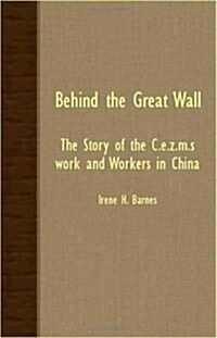 Behind The Great Wall - The Story Of The C.E.Z.M.S. Work And Workers In China (Paperback)