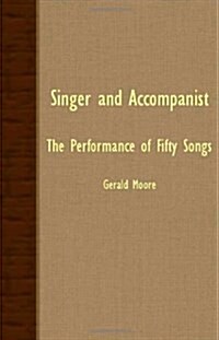 Singer And Accompanist - The Performance Of Fifty Songs (Paperback, large print ed)