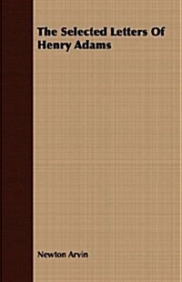 The Selected Letters Of Henry Adams (Paperback)