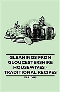 Gleanings From Gloucestershire Housewives - Traditional Recipes (Paperback)