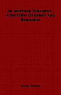 An American Testament - A Narrative Of Rebels And Romantics (Paperback)