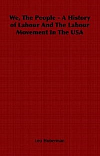 We, The People - A History of Labour And The Labour Movement In The USA (Paperback)