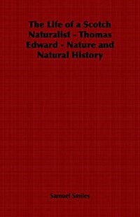 The Life of a Scotch Naturalist - Thomas Edward - Nature and Natural History (Paperback)