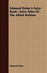 Edmund Dulacs Fairy-Book : Fairy Tales Of The Allied Nations (Paperback)