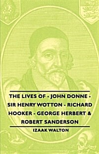 The Lives of - John Donne - Sir Henry Wotton - Richard Hooker - George Herbert & Robert Sanderson (Paperback)