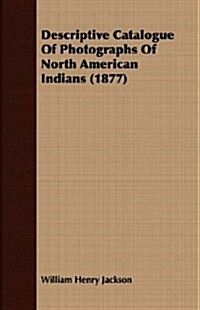 Descriptive Catalogue Of Photographs Of North American Indians (1877) (Paperback)