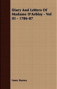 Diary And Letters Of Madame DArblay - Vol III - 1786-87 (Paperback)