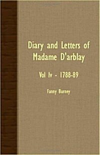 Diary And Letters Of Madame DArblay - Vol IV - 1788-89 (Paperback)