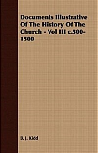 Documents Illustrative Of The History Of The Church - Vol III C.500-1500 (Paperback)