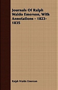 Journals Of Ralph Waldo Emerson, With Annotations - 1823-1835 (Paperback)