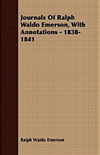 Journals Of Ralph Waldo Emerson, With Annotations - 1838-1841 (Paperback)