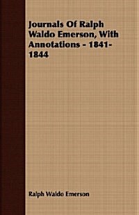 Journals Of Ralph Waldo Emerson, With Annotations - 1841-1844 (Paperback)