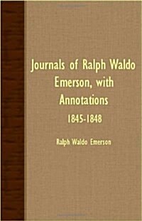 Journals Of Ralph Waldo Emerson, With Annotations - 1845-1848 (Paperback)