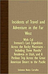 Incidents Of Travel And Adventure In The Far West - With Col. Fremonts Last Expedition Across The Rocky Mountains - Including Three Months Residence (Paperback)