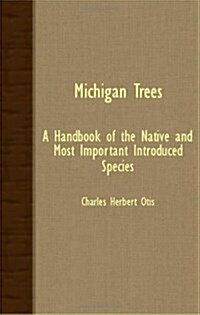 Michigan Trees - A Handbook Of The Native And Most Important Introduced Species (Paperback)