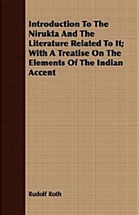 Introduction To The Nirukta And The Literature Related To It; With A Treatise On The Elements Of The Indian Accent (Paperback)