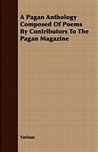 A Pagan Anthology Composed Of Poems By Contributors To The Pagan Magazine (Paperback)