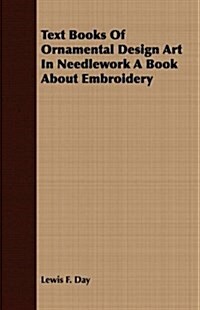 Text Books Of Ornamental Design Art In Needlework A Book About Embroidery (Paperback)