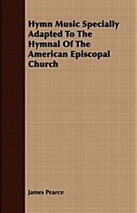 Hymn Music Specially Adapted To The Hymnal Of The American Episcopal Church (Paperback)