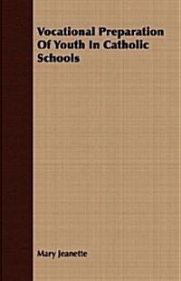 Vocational Preparation Of Youth In Catholic Schools (Paperback)
