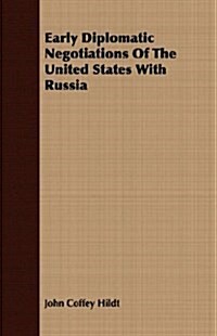 Early Diplomatic Negotiations Of The United States With Russia (Paperback)