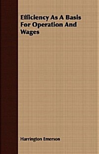 Efficiency As A Basis For Operation And Wages (Paperback)
