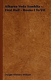 Atharva-Veda Samhita - First Half - Books I To VII (Hardcover)