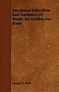 Vocational Education And Guidance Of Youth; An Outline For Study (Paperback)