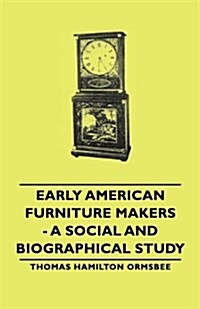 Early American Furniture Makers - A Social And Biographical Study (Hardcover)