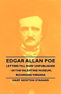 Edgar Allan Poe Letters Till Now Unpublished - In The Valentine Museum, Richmond Virginia (Hardcover)